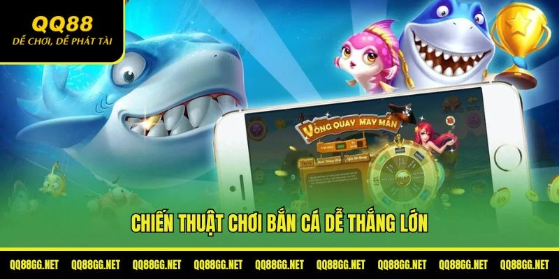 Chiến thuật bắn cá đổi thưởng đỉnh cao