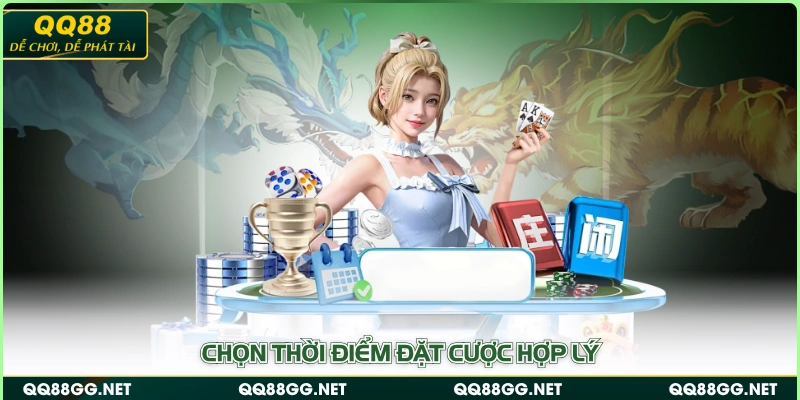 Chọn thời điểm đặt cược hợp lý
